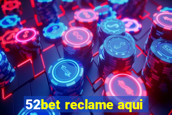 52bet reclame aqui