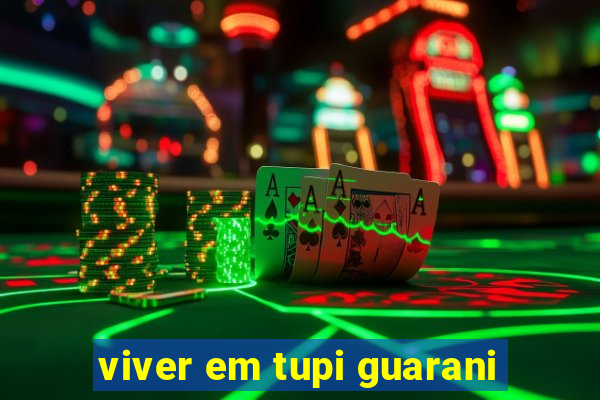 viver em tupi guarani
