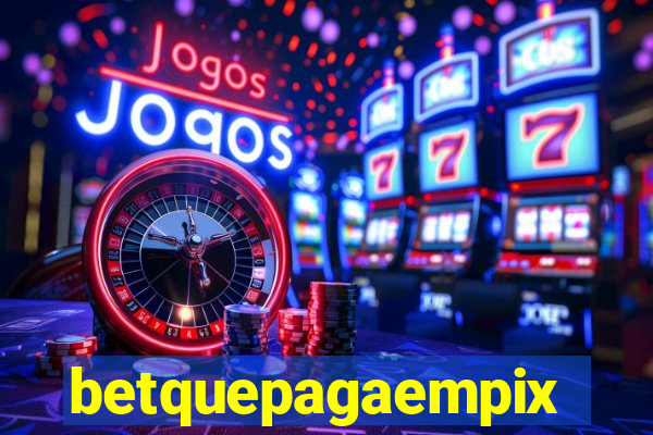 betquepagaempix