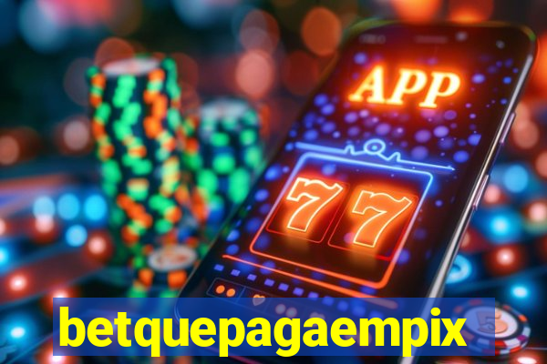 betquepagaempix
