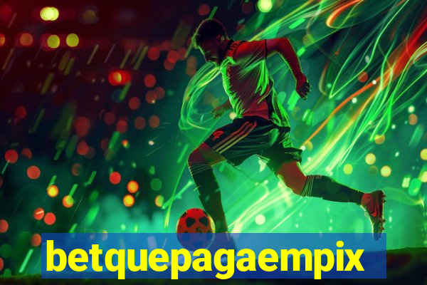 betquepagaempix