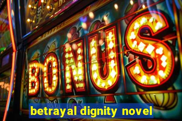 betrayal dignity novel