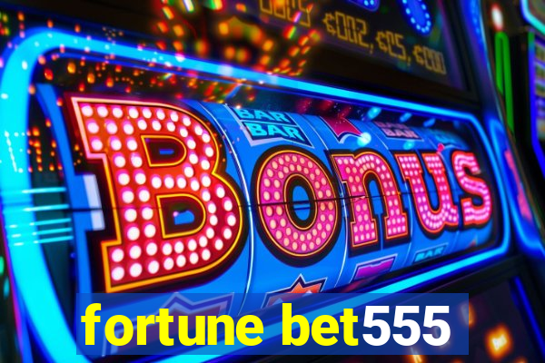 fortune bet555