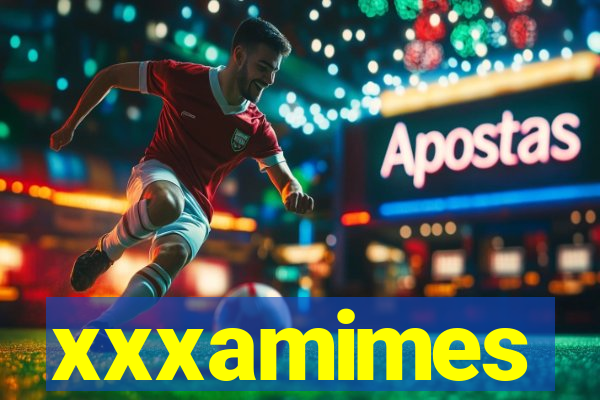 xxxamimes