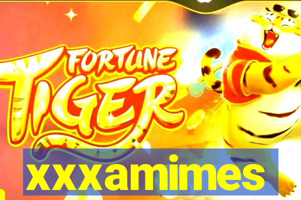xxxamimes