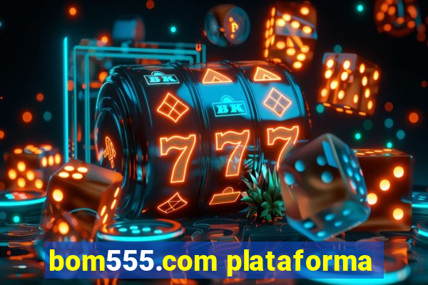 bom555.com plataforma