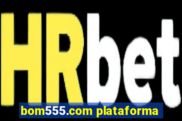bom555.com plataforma