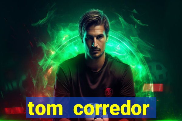 tom corredor dinheiro infinito