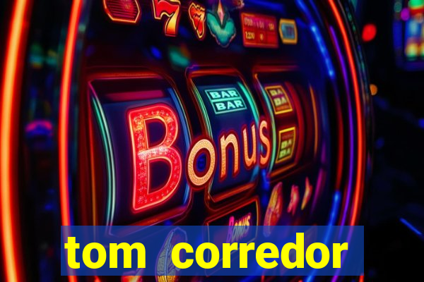 tom corredor dinheiro infinito