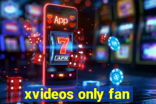 xvideos only fan