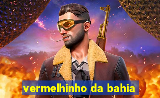 vermelhinho da bahia