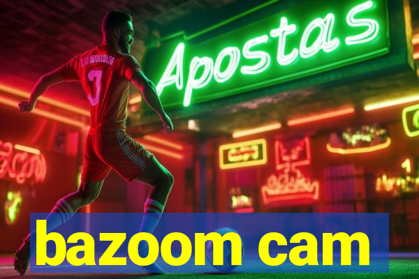 bazoom cam