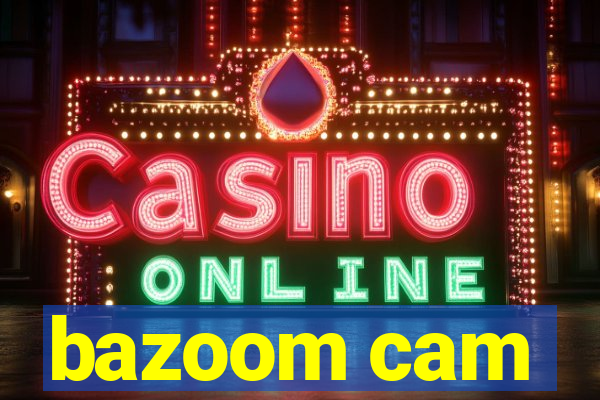 bazoom cam