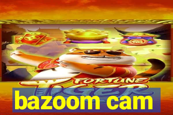 bazoom cam