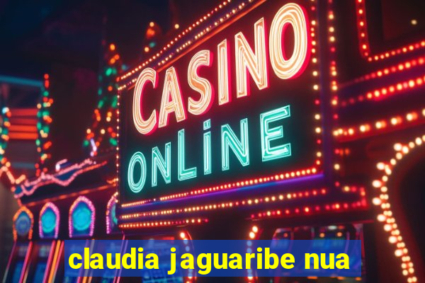 claudia jaguaribe nua