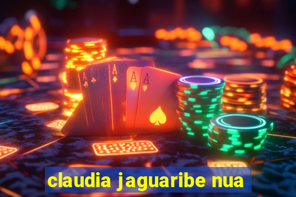 claudia jaguaribe nua