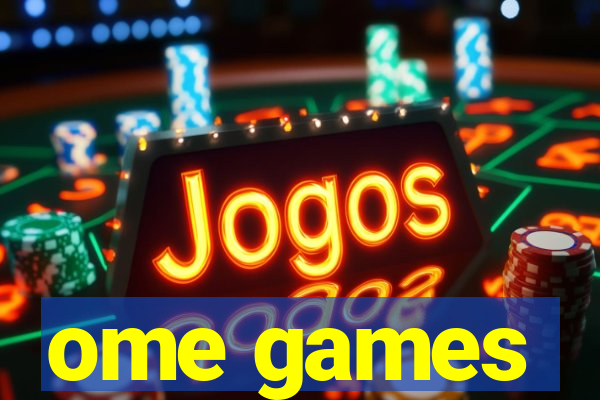 ome games