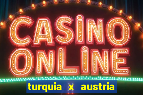 turquia x austria onde assistir