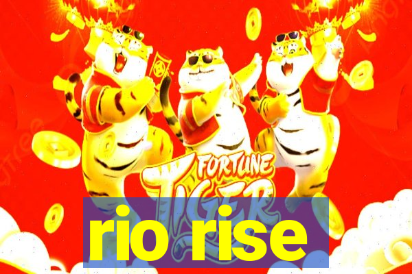 rio rise
