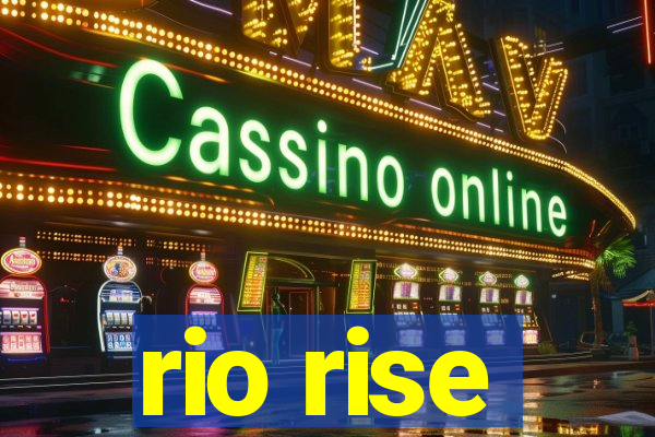 rio rise