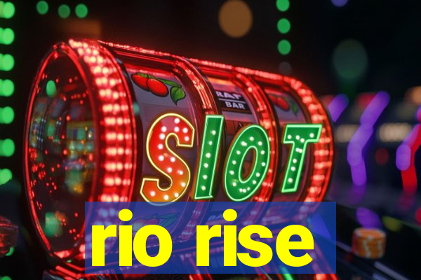rio rise