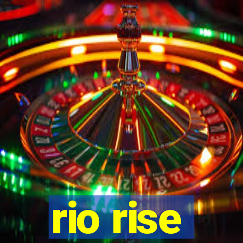 rio rise