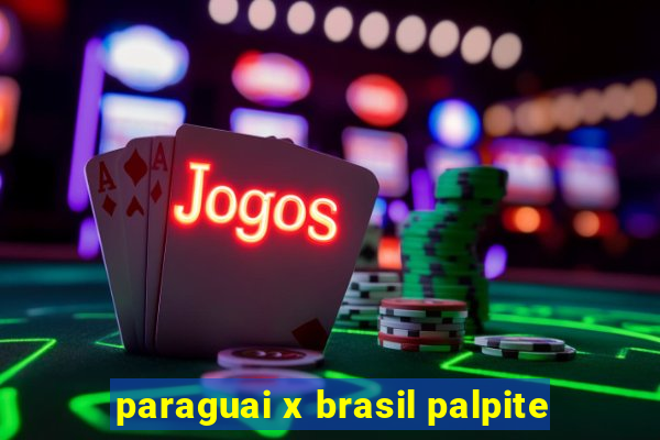 paraguai x brasil palpite