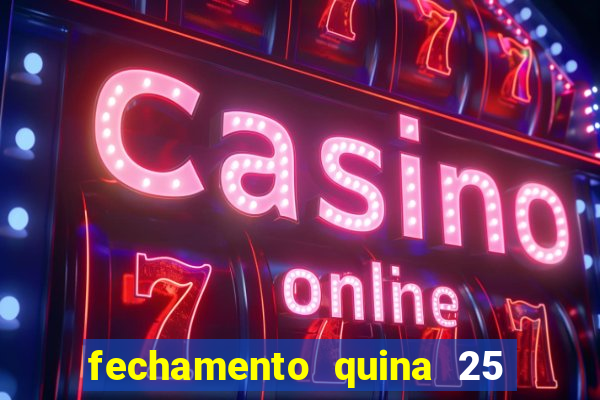fechamento quina 25 garante quadra com