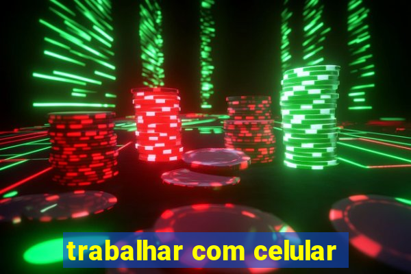 trabalhar com celular