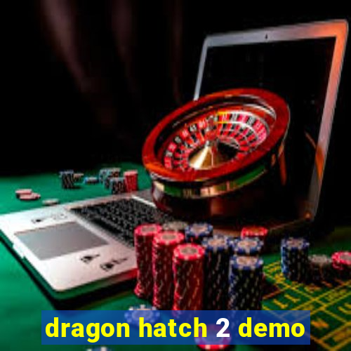 dragon hatch 2 demo
