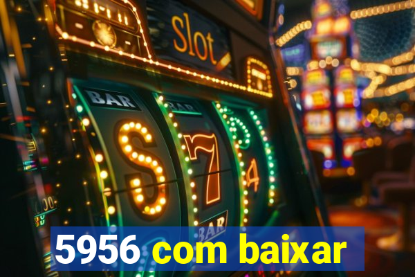 5956 com baixar