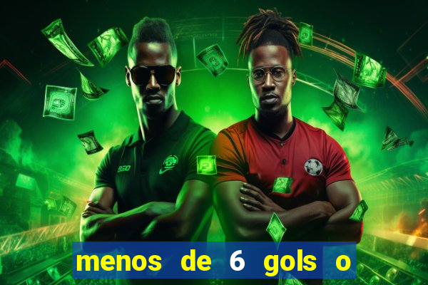 menos de 6 gols o que significa