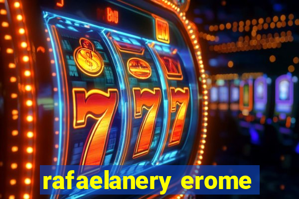 rafaelanery erome