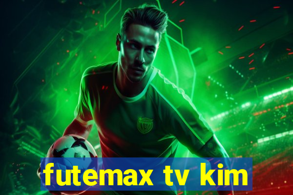 futemax tv kim