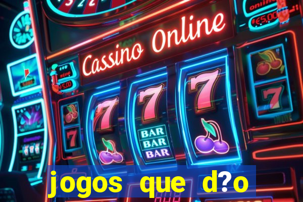 jogos que d?o dinheiro de verdade sem precisar depositar