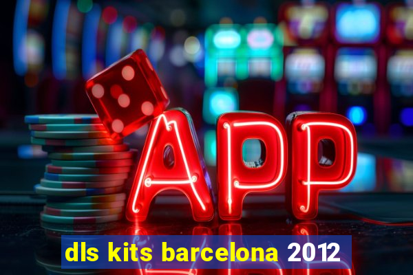 dls kits barcelona 2012