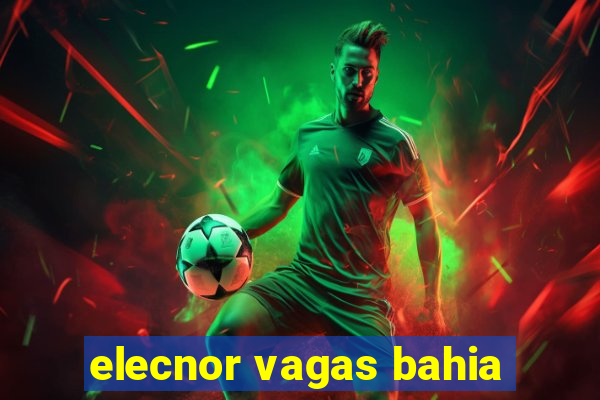 elecnor vagas bahia