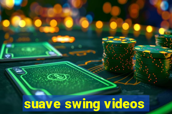 suave swing videos