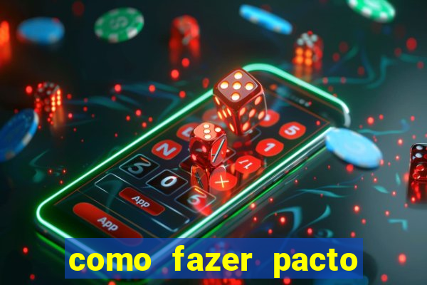 como fazer pacto da riqueza