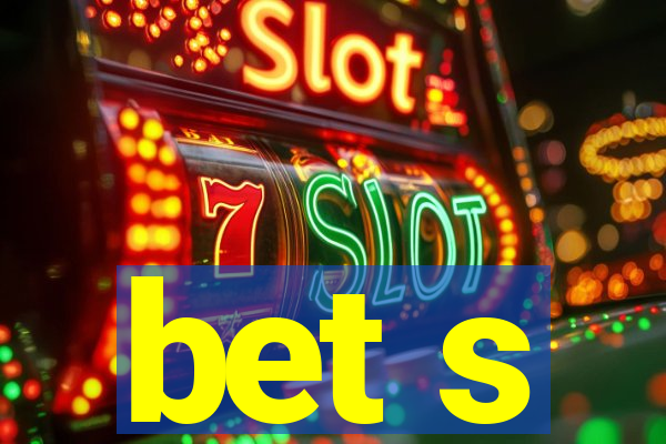 bet s