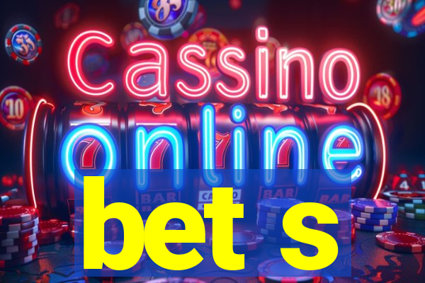 bet s