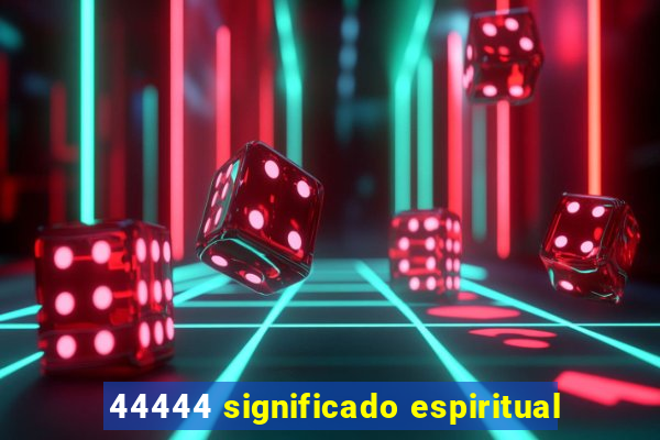 44444 significado espiritual