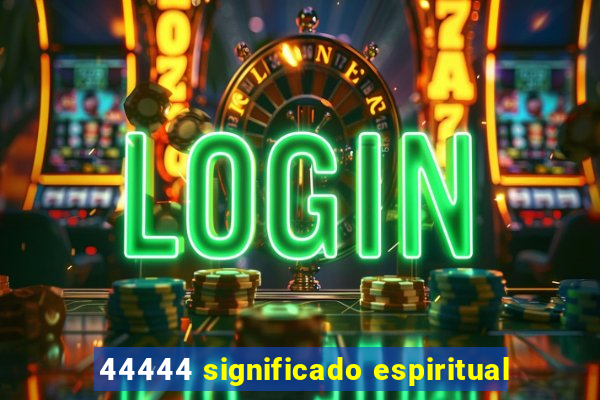 44444 significado espiritual