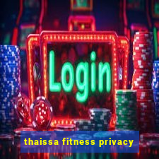 thaissa fitness privacy