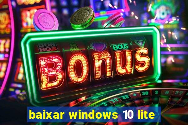 baixar windows 10 lite