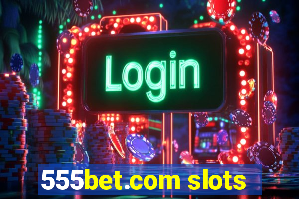 555bet.com slots