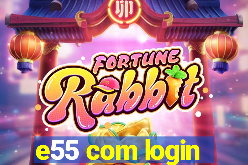 e55 com login