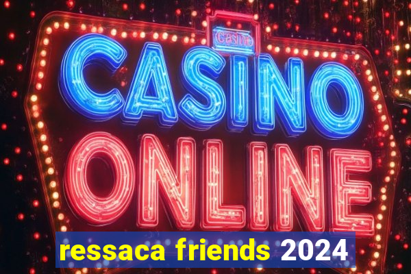 ressaca friends 2024