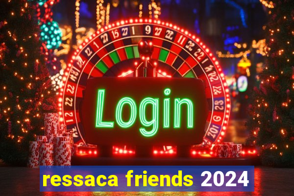 ressaca friends 2024