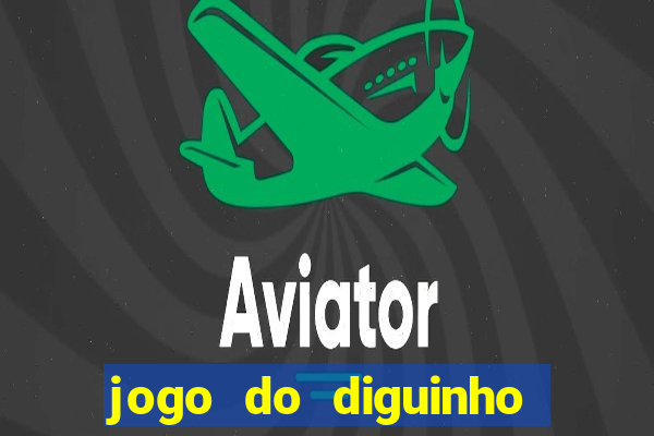 jogo do diguinho para ganhar dinheiro